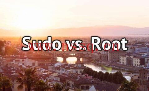 Linux系统:Sudo 和 Root有什么区别?为什么使用 Sudo而不是以 Root 身份登录?-南山主机测评